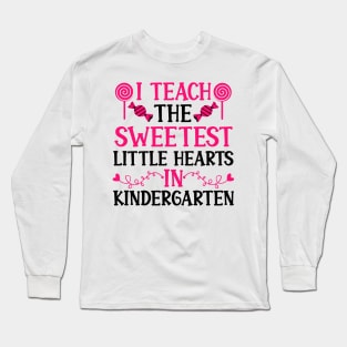 kindergarten Teacher Valentine Gifts, I Teach the Sweetest Little Hearts in Kindergarten Long Sleeve T-Shirt